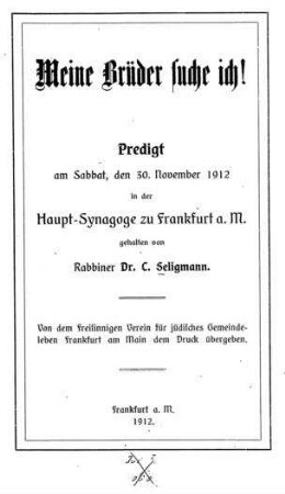 Meine Brüder suche ich! : Predigt am Sabbat, den 30. November 1912 in der Haupt-Synagoge zu Frankfurt a.M. / gehalten von C. Seligmann