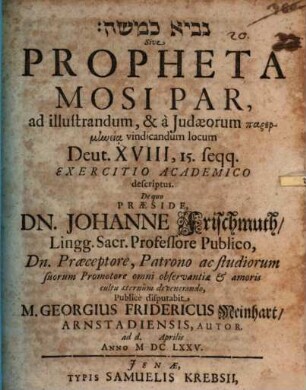 Nāvî' ke-Moše Sive, Propheta Mosi Par : ad illustrandum ... locum Deut. XVIII, 15. seqq. Exercitio Academico descriptus