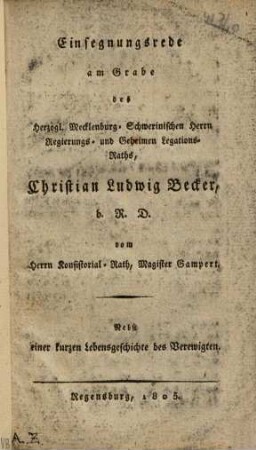 Einsegnungsrede am Grabe des Herzogl. Mecklenburg-Schwerinischen Herrn Regierungs- und Geheimen Legations-Raths, Christian Ludwig Becker, b. R. D. : nebst einer kurzen Lebensgeschichte des Verewigten