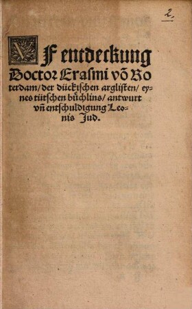 Uf entdeckung Doctor Erasmi vo[n] Roterdam der dückischen arglisten eynes tütschen büchlins antwurt un[d] entschuldigung Leonis Jud