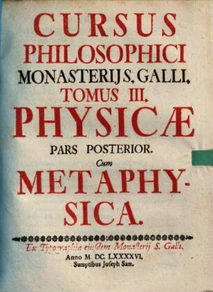 Cursus Philosophicus Monasterii S. Galli. 3, Physicae Pars Posterior : Cum Metaphysica