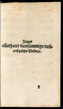 Folgen allerhand vierstimmige/ neüaußgesetzte Gesänge.