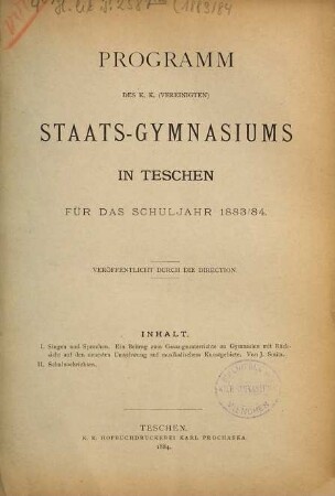 Programm des K.K. (Vereinigten) Staats-Gymnasiums in Teschen am Schlusse des Schuljahres .... 1883/84