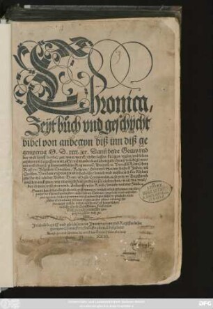 Chronica/|| Zeytbůch vnd geschycht||bibel von anbegyn biß inn diß ge||genwertig M.D.xxxj. jar Dariñ beide Gottes vnd || der welt lauff/ hendel/ art/ wort/ werck/ thůn/ lassen/ kriegen/ wesen/ vnd leben || ersehen vñ begriffen wirt. Mit vil wunderbarlichen gedechtniß würdigẽ wor=||ten vnd thattẽ/ ... || verfaßt Durch Sebastianum Frãcken von||Wörd/ ... ||