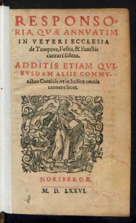 RESPONSO=||RIA, QVAE ANNVATIM || IN VETERI ECCLESIA || de Tempore, Festis, & Sanctis || cantari solent.|| ADDITIS ETIAM QVI=||BVSDAM ALIIS COMMV-||nibus Canticis, vt in Indice omnia || cernere licet.||