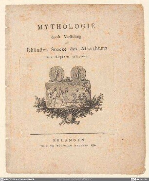 Mythologie durch Vorstellung der schönsten Stücke des Alterthums