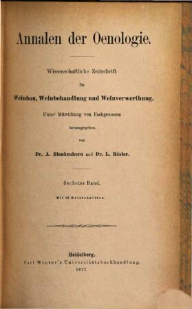 Annalen der Oenologie : wiss. Zeitschr. für Weinbau, Weinbehandlung u. Weinverwertung. 6, 6. 1877