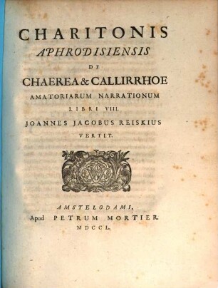 Charitonis Aphrodisiensis De Chaerea & Callirrhoe Amatoriarum Narrationum Libri VIII.