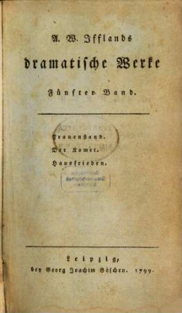 A. W. Iffland's dramatische Werke, 5. Frauenstand. Der Komet. Hausfrieden