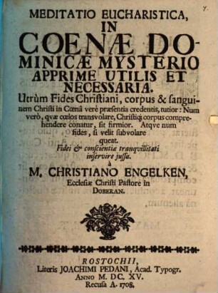 Meditatio euchar. ... utrum fides Christiani, corpus et sanguinem Christi in coena vere praesentia credentis, tutior: num vero ...