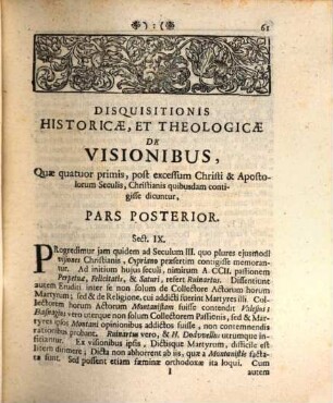 Disquisitionis Historicæ Theologicæ De Visionibus, Quae primis quatuor post Christi & apostolorum excessum Seculis, Christianis quibusdam contigisse dicuntur, Pars Posterior