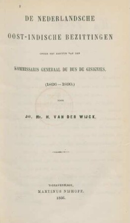 De Nederlandsche Oost-Indische Bezittingen onder het bestuur van den kommissaris general Du Bus de Gisignies : (1826-1880)