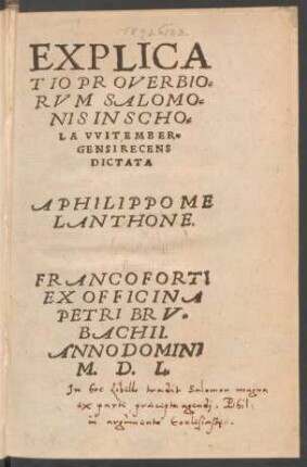 EXPLICA||TIO PROVERBIO=||RVM SALOMO=||NIS IN SCHO=||LA VVITEMBER=||GENSI RECENS || DICTATA || A PHILIPPO ME||LANTHONE.||