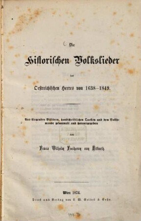 Die historischen Volkslieder des oestreichischen Heeres von 1638 - 1849 : aus fliegenden Blättern, handschriftlichen Quellen und dem Volksmunde