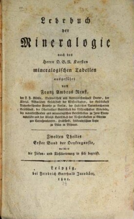 Lehrbuch der Mineralogie : nach des Herrn O.B.R. Karsten mineralogischen Tabellen ausgeführt, 2,1. Zweiten Theiles erster Band der Oryktognosie, welcher die Zirkon- und Kieselordnung in sich begreift