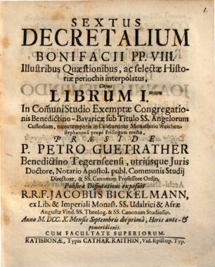 Sextus Decretalium Bonifacii PP. VIII. illustribus quaestionibus, ac selectae historiae periochis interpolatus