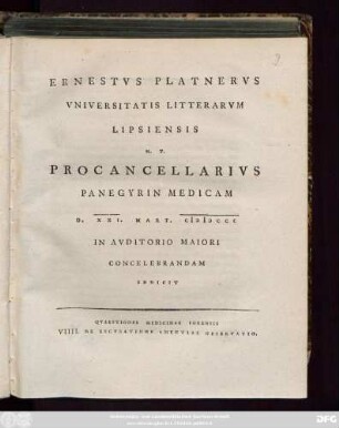 Ernestvs Platnervs Vniversitatis Litterarvm Lipsiensis H. T. Procancellarivs Panegyrin Medicam D. XXI. Mart. MDCCC In Avditorio Maiori Concelebrandam Indicit : Qvaestiones Medicinae Forensis VIIII. De Excvsatione Amentiae Observatio