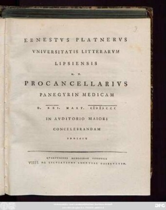 Ernestvs Platnervs Vniversitatis Litterarvm Lipsiensis H. T. Procancellarivs Panegyrin Medicam D. XXI. Mart. MDCCC In Avditorio Maiori Concelebrandam Indicit : Qvaestiones Medicinae Forensis VIIII. De Excvsatione Amentiae Observatio