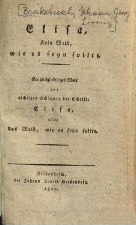 Elisa, kein Weib, wie es seyn sollte : ein höchstnöthiges Wort zur richtigen Schätzung der Schrift: Elisa, oder das Weib, wie es seyn sollte