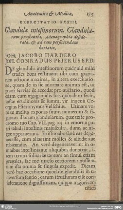 Exercitatio XXXIII. Glandulae intestinorum. Glandularum praestantia. Adenographia desiderata, & ad eam perficiendam hortatio. Joh. Jacobo Hardero Joh. Conradus Peierus S. P. D.