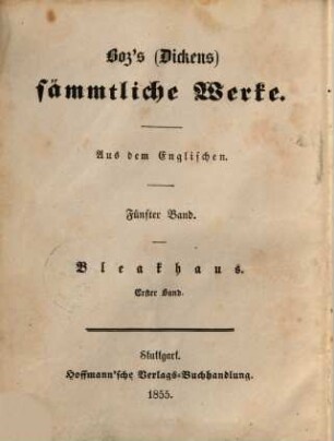 Boz's (Dickens) sämmtliche Werke. 5, Bleakhaus : erster Band