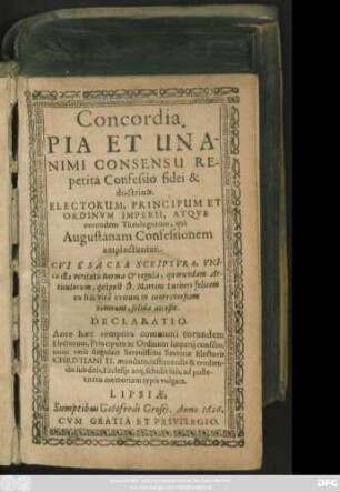 Concordia, Pia Et Unanimi Consensu Repetita Confessio fidei & doctrinae Electorum, Principum Et Ordinum Imperii, Atque eorundem Theologorum, qui Augustanam Confessionem amplectuntur : Cvi E Sacra Scriptura ..., quorundam Articulorum, qui post D. Martini Lutheri ... exitum in controversiam venerunt, solida acceßit. Declaratio ... Saxoniae Electoris Christiani II. mandato ... typis vulgata