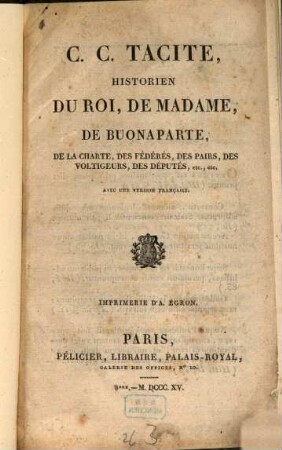 C. C. Tacite historien du roi, de Madame, de Buonaparte, de la charte, des fédérés, des pairs, des voltigeurs, des députés, etc., etc.
