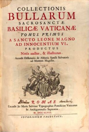 Collectionis Bullarum Sacrosanctae Basilicae Vaticanae Tomus ... : Notis auctus, & illustratus, 1. A Sancto Leone Magno Ad Innocentium VI. Productus