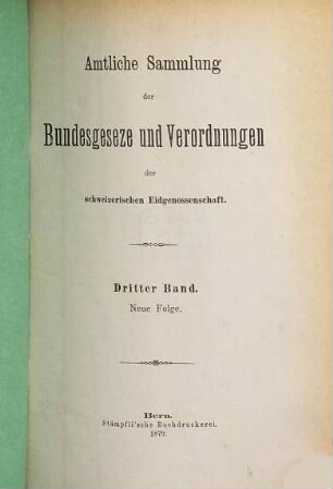 Amtliche Sammlung der Bundesgesetze und Verordnungen der Schweizerischen Eidgenossenschaft. 3. 1879