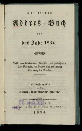 1834: Kasselsches Addreß-Buch : fuer das Jahr 1834 ; nebst einer tabellarischen Uebersicht, der fortlaufenden Haus-Nummern, mit Angabe alter und neuerer Benennung der Straßen
