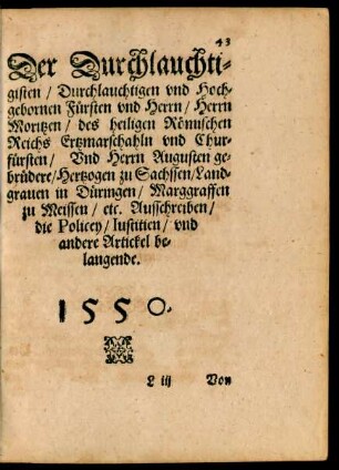 Der Durchlauchtigsten/ Durchlauchtigen und Hochgebornen Fürsten und Herrn/ Herrn Moritzen ... Und Herrn Augusten gebrüdere/ Hertzogen zu Sachssen/ Landgraven in Düringen/ Marggraffen zu Meissen/ etc. Ausschreiben/ die Policey/ Iustitien/ und andere Artickel belangende. 1550.