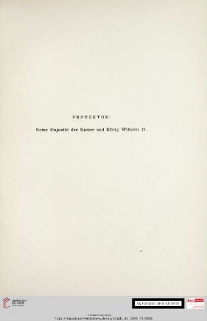 Protektor: Seine Majestät der Kaiser und König Wilhelm II.