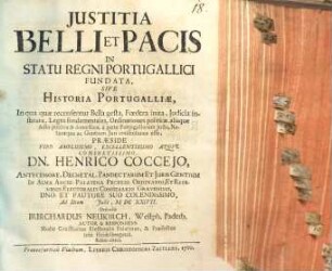 Iustitia belli et pacis in statu regni Portugallici fundata, sive historia Portugalliae ...