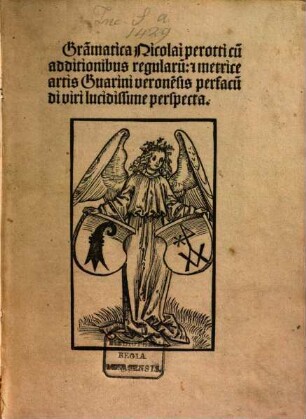 Gram[m]atica Nicolai perotti : cu[m] additionibus regularu[m]: [et] metrice artis Guarini verone[n]sis perfacu[n]di viri lucidissime perspecta ; [Mit einem Anhang De arte epistulandi]