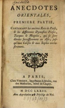 Anecdotes Orientales, 1. Contenant les anciens Rois de Perse, & les différentes Dynasties Perses, Rurques & Mogoles ...