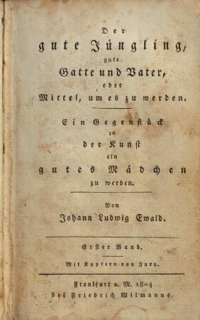 Der gute Jüngling, gute Gatte und Vater, oder Mittel, um es zu werden : Ein Gegenstück zu der Kunst ein gutes Mädchen zu werden, 1