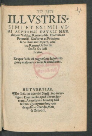 Illvstrissimi Et Eximii Viri Alphonsi Davali Marchionis Vasti ad Reuerendiss. Illustriss. ac Potentiss. Electores ac Principes sacri Romani Imperij, contra Regem Galliæ defensio seu iustificatio : Ex qua facile est cognoscere huius temporis malorum causas & occasiones