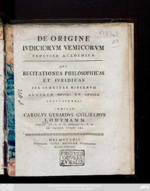 De Origine Ivdiciorvm Vemicorvm Prolvsio Academica : Qva Recitationes Philosophicas Et Ivridicas Per Semestre Hibernvm Annorvm MDCCLI Et MDCCLII Institvendas