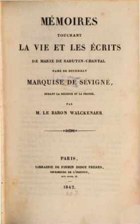 Mémoires touchant la vie et les écrits de Marie de Rabutin-Chantal, dame de Bourbilly, Marquise de Sévigné, durant la régence et la fronde. 1