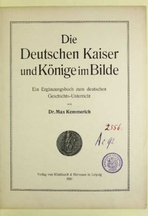 Die Deutschen Kaiser und Könige im Bilde : ein Ergänzungsbuch zum deutschen Geschichts-Unterricht