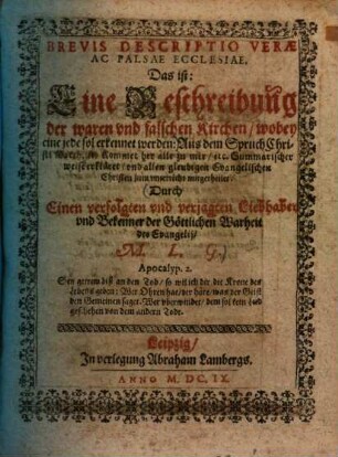 Brevis descriptio verae ac falsae ecclesiae, das ist: Eine Beschreibung der waren und falschen Kirchen, wobey eine jede sol erkennet werden ...