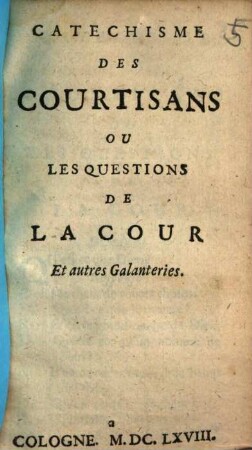 Catechisme Des Courtisans Ou Les Questions De La Cour Et autres Galanteries