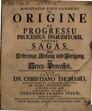 Disputatio Juris Canonici De Origine Ac Progressu Processus Inquisitorii Contra Sagas : Vom Ursprunge, Anfang und Fortgang Des Hexen-Processes