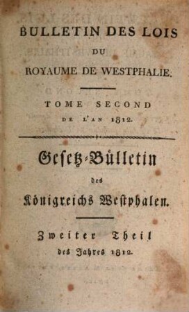 Bulletin des lois du Royaume de Westphalie : = Gesetz-Bulletin des Königreichs Westphalen. [10] = T. 2. 1812