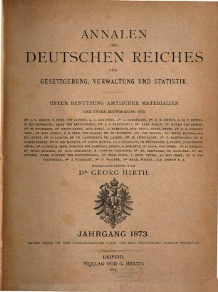 Annalen des Deutschen Reiches für Gesetzgebung, Verwaltung und Volkswirtschaft : staatsrechtl., volkswirtschaftl. u. statistisches Jahrbuch ; Materialiensammlung u. Reformzeitschr. 1873