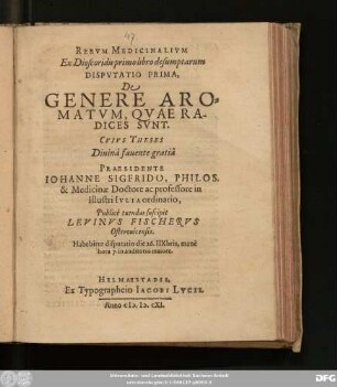 Rerum Medicinalium Ex Dioscoridis primo libro de sumptarum Disputatio Prima, De Genere Aromatum, Quae Radices Sunt