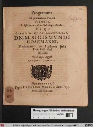 Programma In praematuro Funere Filiolae, In ipso partu a.d. VI. Kal. Aug. exstinctae, ... Dn. Sigismundi Hosemanni, Mathematum in Academia Iulia Prof. Publ. Ord. efferendo Prid. Kal. Augusti Anno MDCLIX.