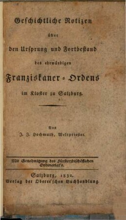 Geschichtliche Notizen über den Ursprung und Fortbestand des ehrwürdigen Franziskaner-Ordens im Kloster zu Salzburg