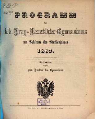 Programm des K.K. Prag-Neustädter Gymnasiums am Schlusse des Studienjahres .... 1867