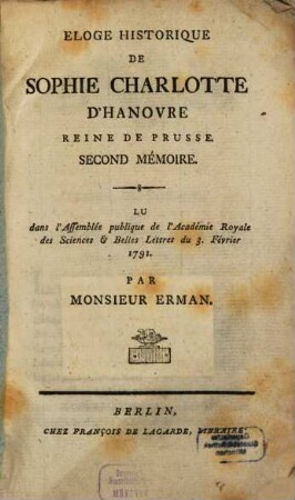 Eloge Historique De Sophie Charlotte Reine De Prusse : Second Mémoire. Lu dans l'Assemblée publique de l'Académie Royale des Sciences & Belles Lettres du 3. Février 1791.